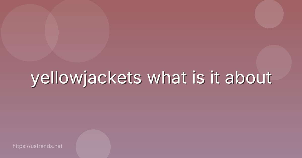 yellowjackets what is it about