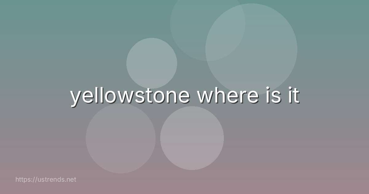 yellowstone where is it