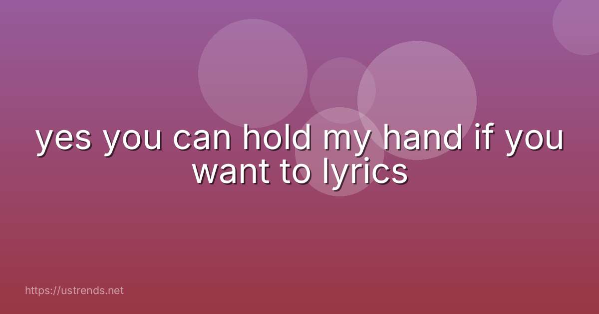 yes you can hold my hand if you want to lyrics