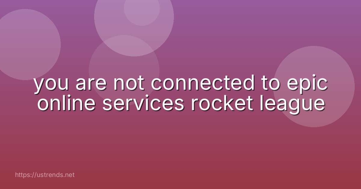 you are not connected to epic online services rocket league