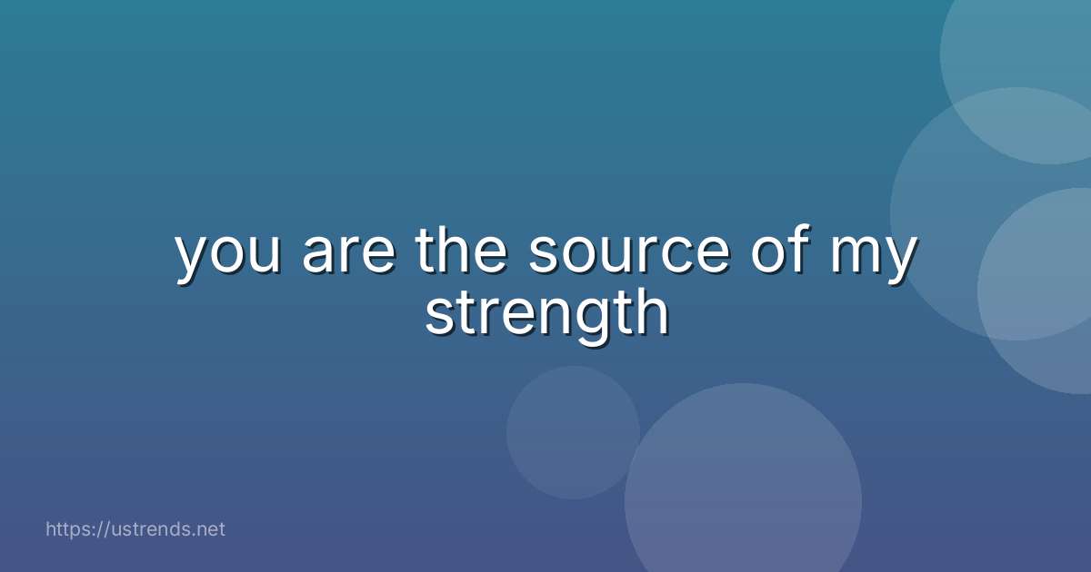 you are the source of my strength