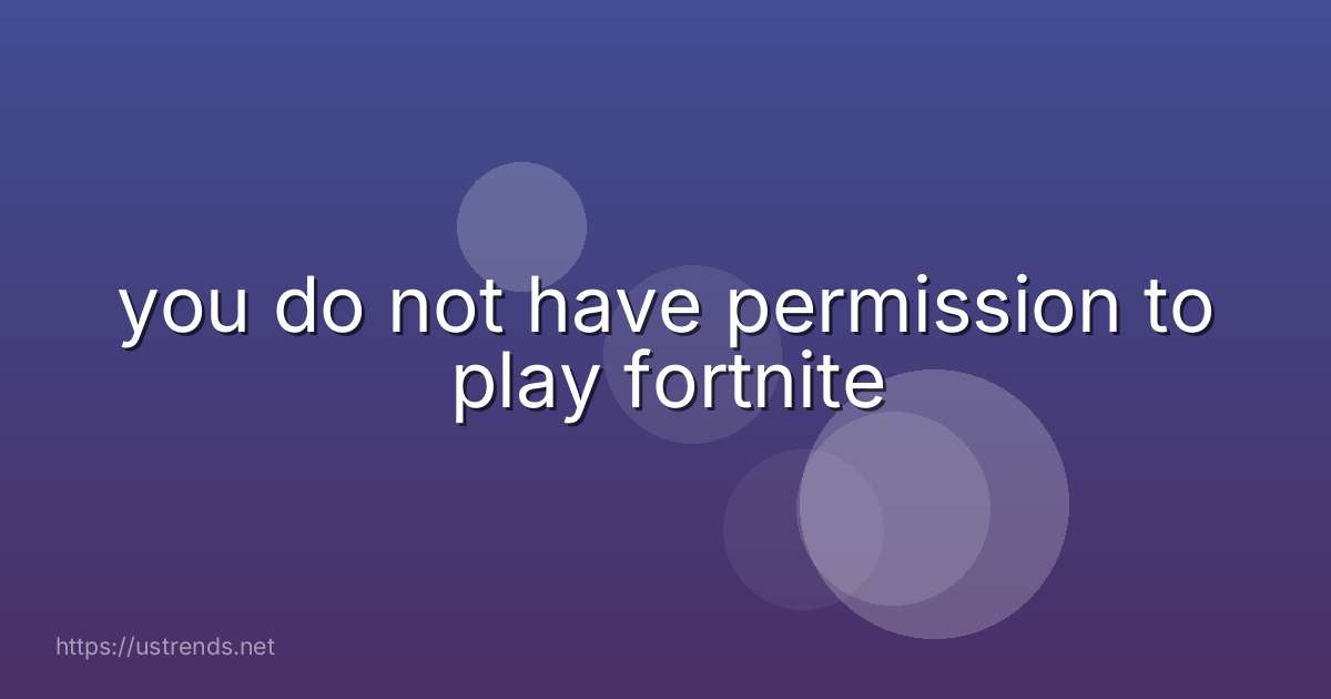 you do not have permission to play fortnite