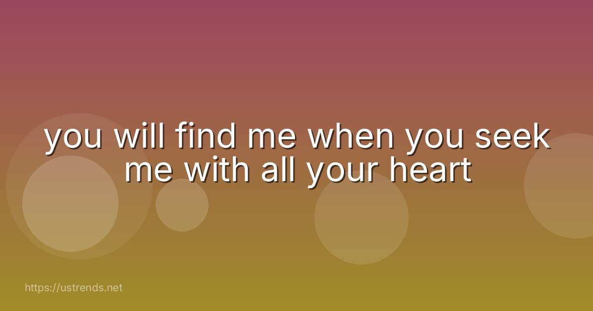 you will find me when you seek me with all your heart