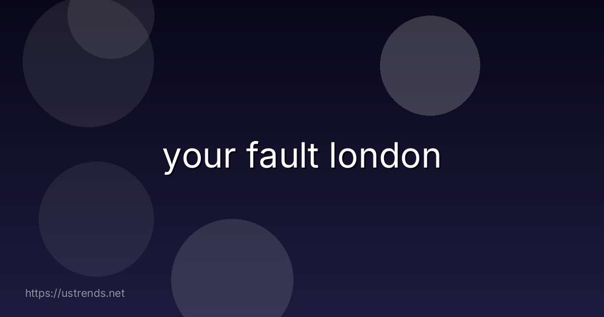 your fault london