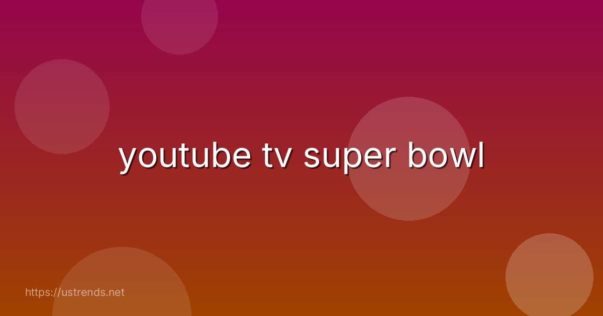 youtube tv super bowl