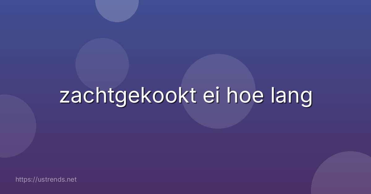 zachtgekookt ei hoe lang