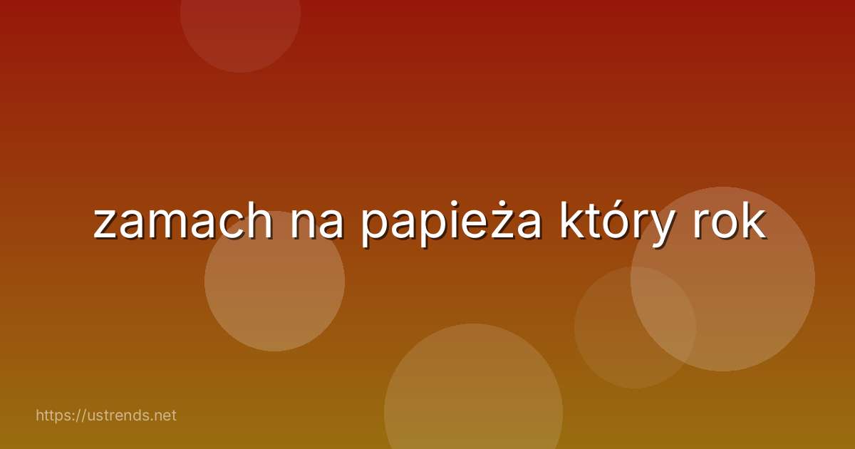 zamach na papieża który rok
