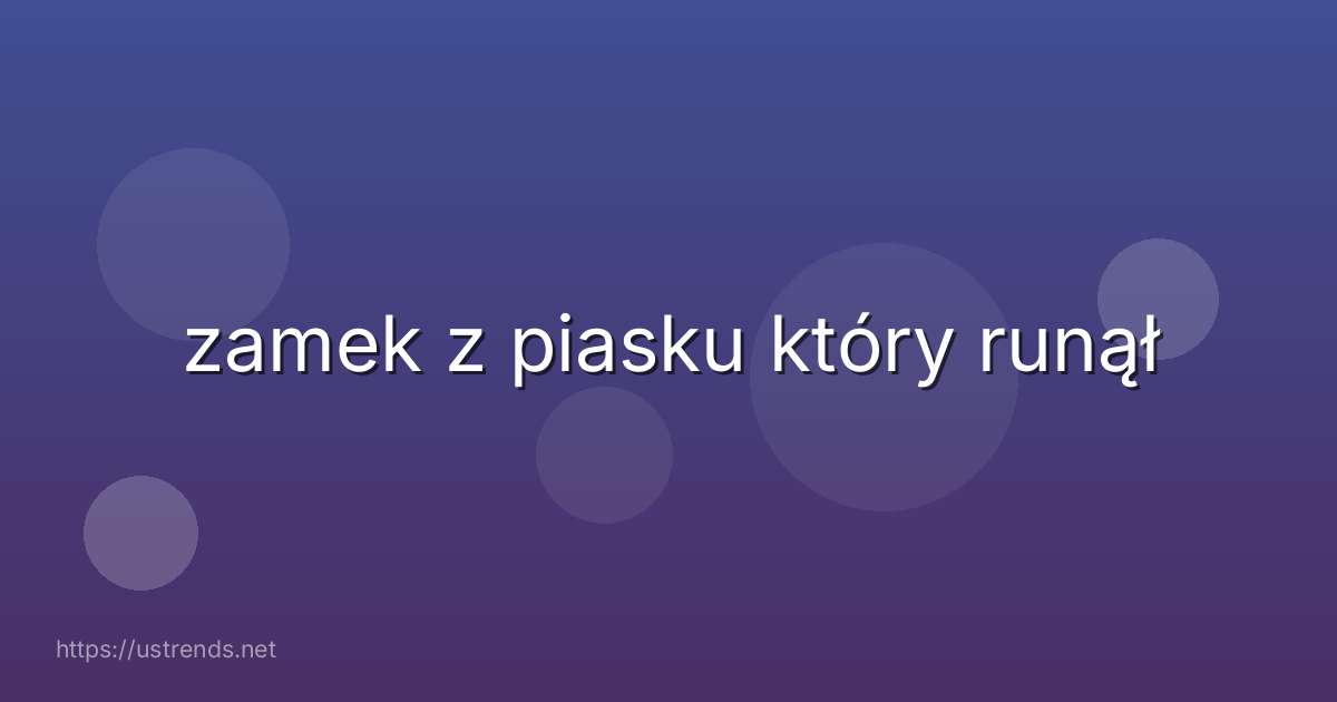 zamek z piasku który runął