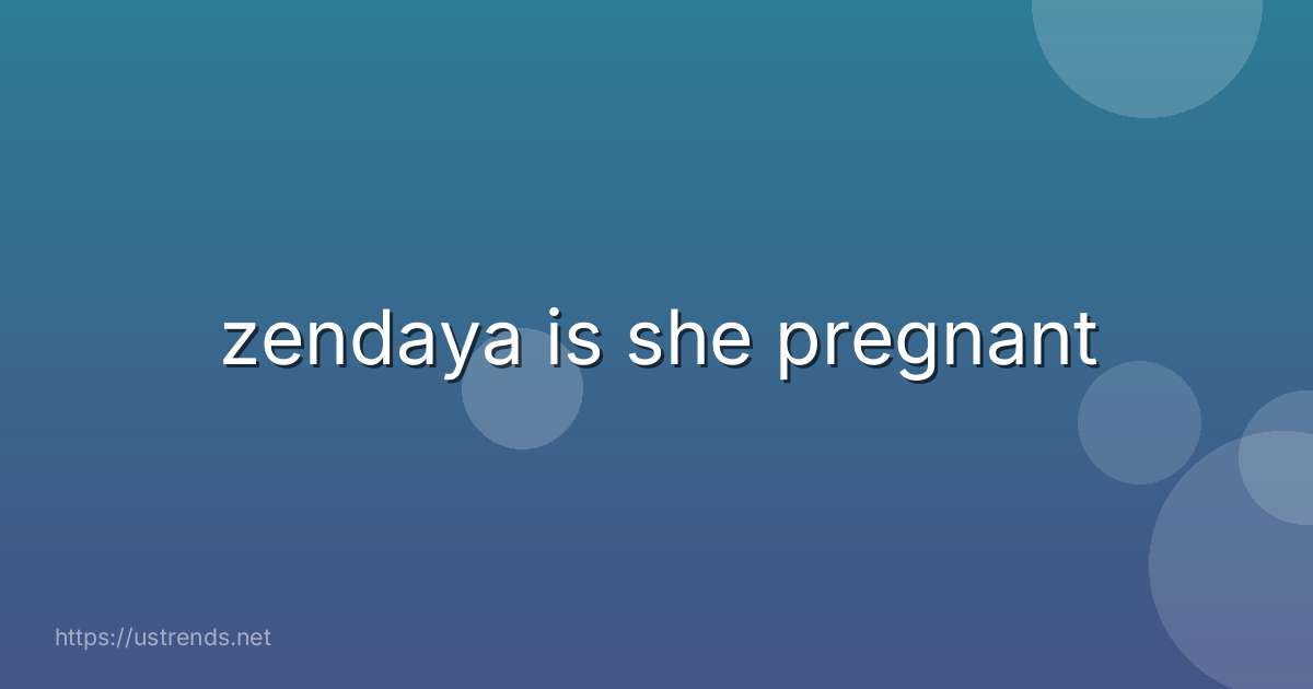 zendaya is she pregnant