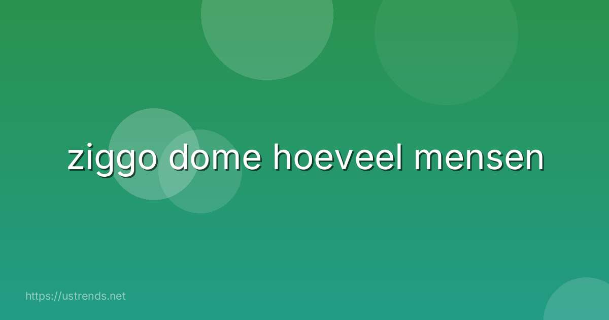 ziggo dome hoeveel mensen