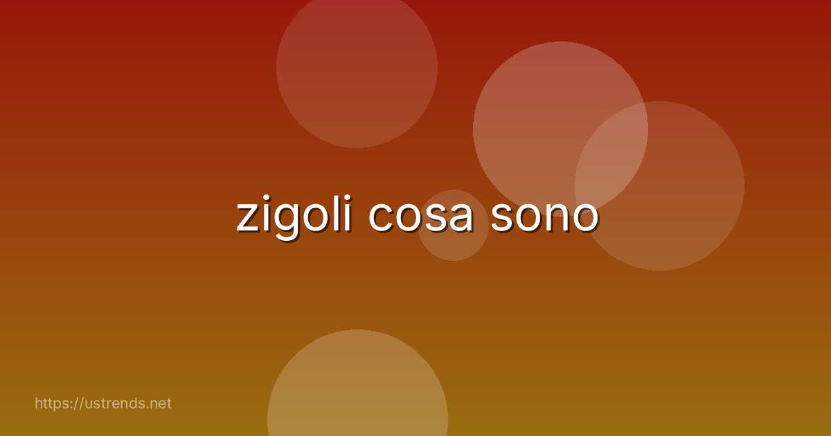 zigoli cosa sono