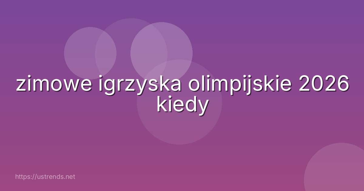 zimowe igrzyska olimpijskie 2026 kiedy