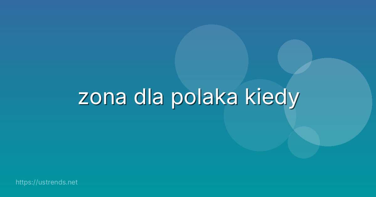 zona dla polaka kiedy