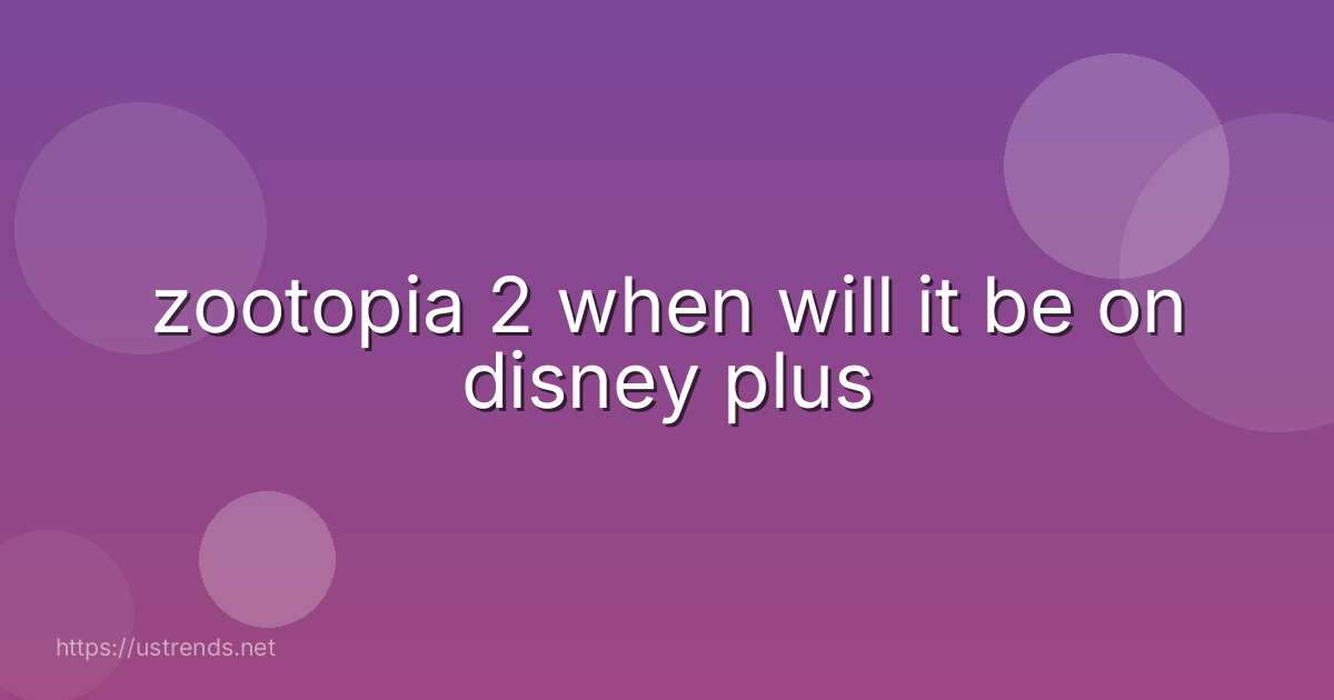 zootopia 2 when will it be on disney plus