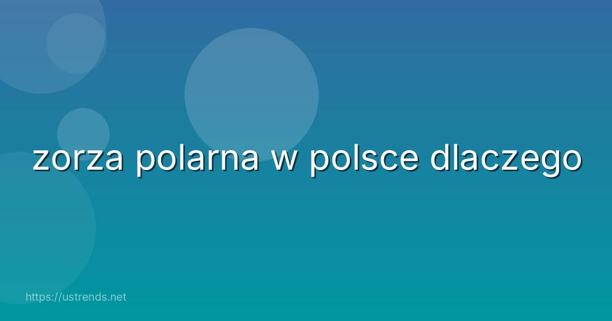 zorza polarna w polsce dlaczego
