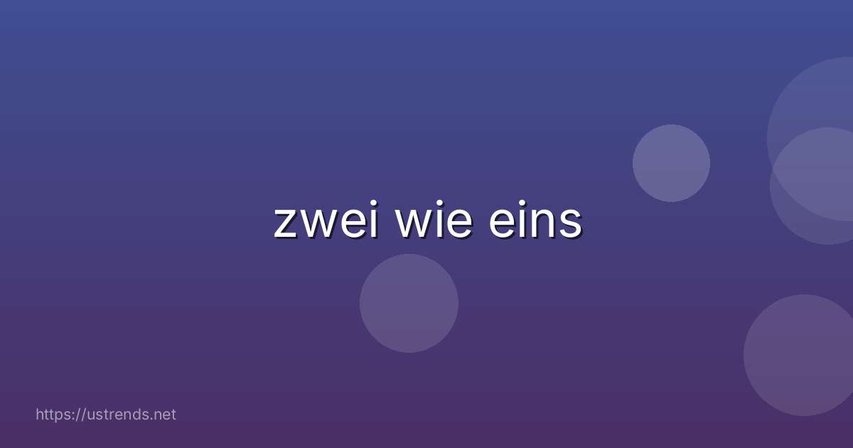 zwei wie eins